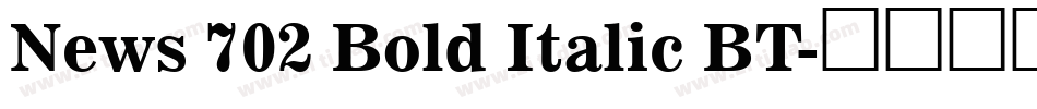 News 702 Bold Italic BT字体转换